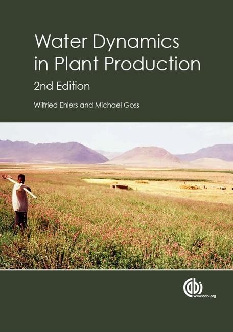 Produktbild: Water Dynamics in Plant Production / Wilfried Ehlers, University of Geottingen, Germany and Michael Goss, University of Guelph, Canda