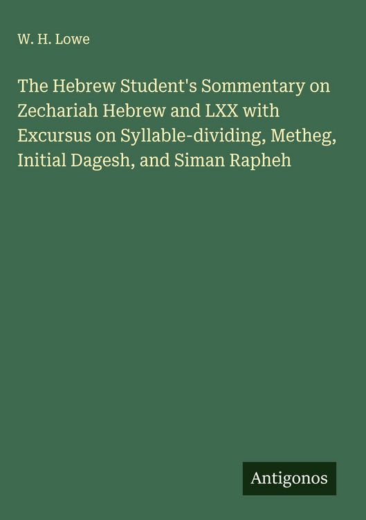 Produktbild: The Hebrew Student's Sommentary on Zechariah Hebrew and LXX with Excursus on Syllable-dividing, Metheg, Initial Dagesh, and Siman Rapheh
