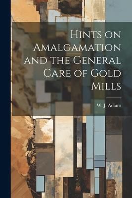 Produktbild: Hints on Amalgamation and the General Care of Gold Mills