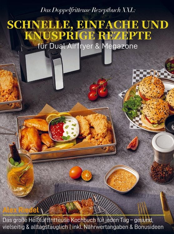Produktbild: Das Doppelfritteuse Rezeptbuch XXL: Schnelle, einfache und knusprige Rezepte f&uuml;r Dual Airfryer & Megazone
