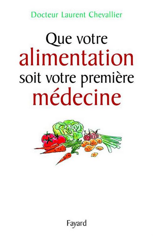 Produktbild: Que votre alimentation soit votre premi&egrave;re m&eacute;decine