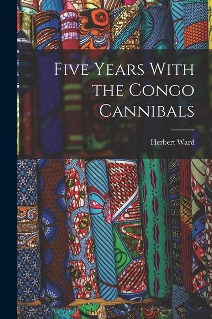 Produktbild: Five Years With the Congo Cannibals