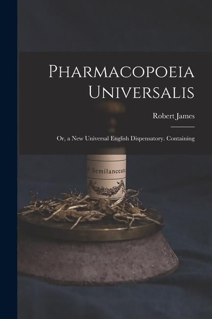 Produktbild: Pharmacopoeia Universalis: Or, a New Universal English Dispensatory. Containing