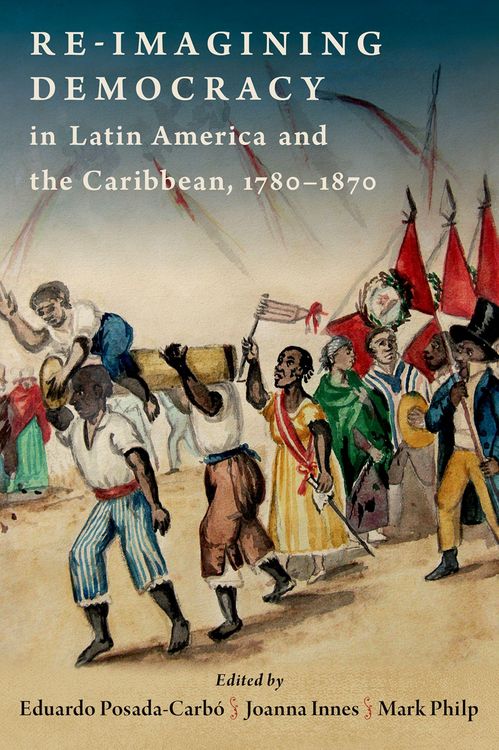 Produktbild: Re-imagining Democracy in Latin America and the Caribbean, 1780-1870
