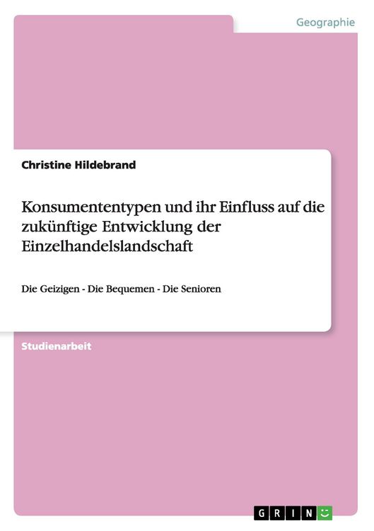 Produktbild: Konsumententypen und ihr Einfluss auf die zuk&uuml;nftige Entwicklung der Einzelhandelslandschaft