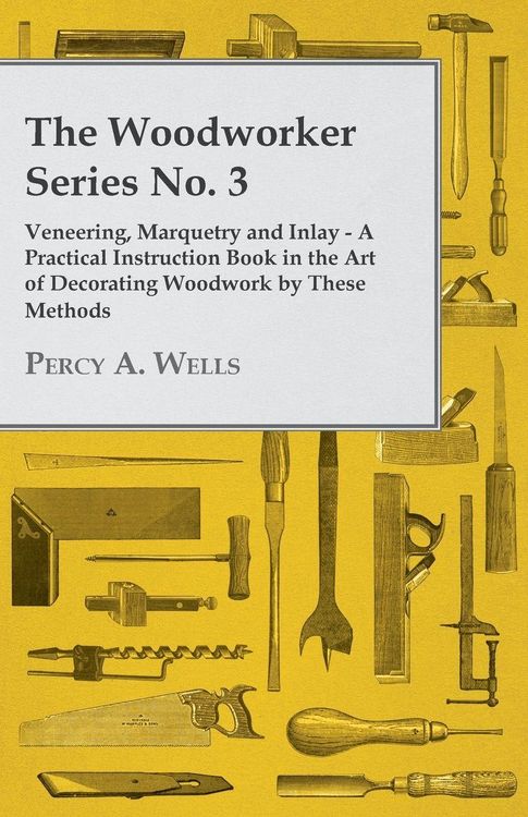 Produktbild: Veneering, Marquetry and Inlay - A Practical Instruction Book in the Art of Decorating Woodwork by These Methods