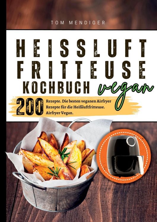 Produktbild: Hei&szlig;luftfritteuse Kochbuch Vegan&mdash;200 Rezepte