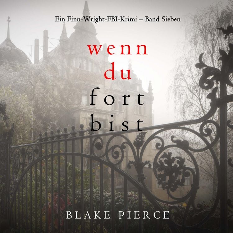 Produktbild: Wenn du fort bist (Ein Finn-Wright-FBI-Krimi &ndash; Band Sieben)