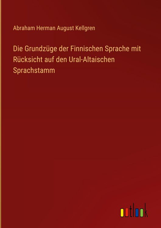 Produktbild: Die Grundz&uuml;ge der Finnischen Sprache mit R&uuml;cksicht auf den Ural-Altaischen Sprachstamm