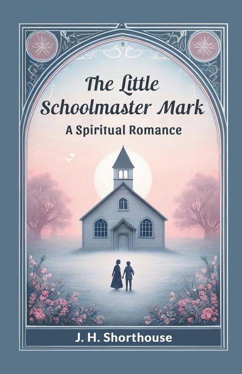 Produktbild: The Little Schoolmaster Mark A Spiritual Romance