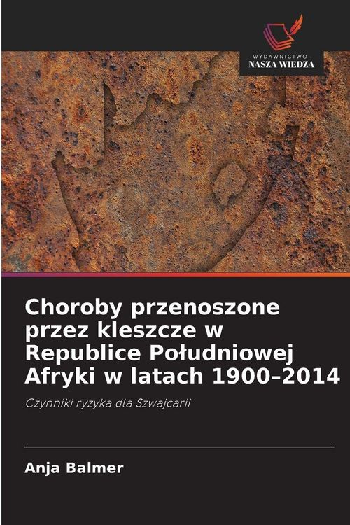 Produktbild: Choroby przenoszone przez kleszcze w Republice Po&iquest;udniowej Afryki w latach 1900-2014