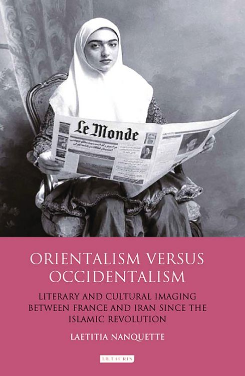 Produktbild: Orientalism Versus Occidentalism Literary and Cultural Imaging Between France and Iran Since the Islamic Revolution