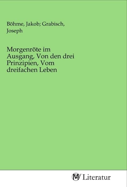 Produktbild: Morgenr&ouml;te im Ausgang, Von den drei Prinzipien, Vom dreifachen Leben