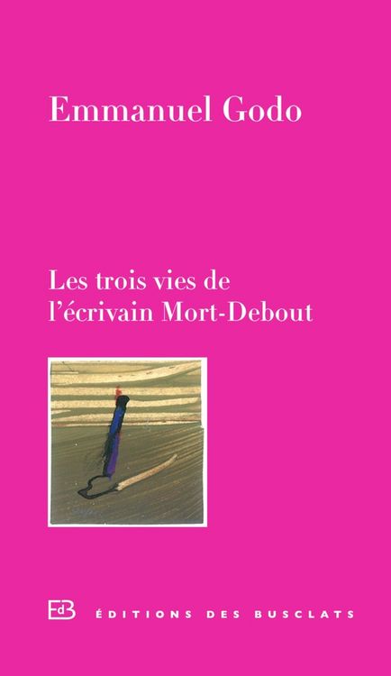 Produktbild: Les trois vies de l'&eacute;crivain Mort-Debout