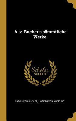 Produktbild: A. v. Bucher's s&auml;mmtliche Werke.