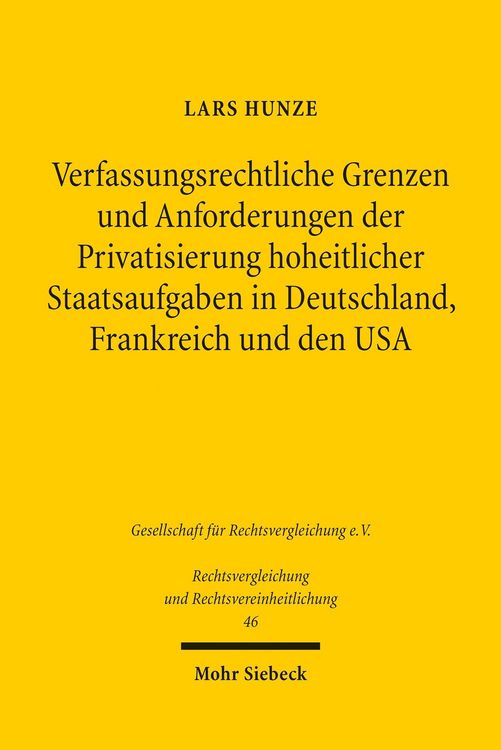 Produktbild: Verfassungsrechtliche Grenzen und Anforderungen der Privatsierung hoheitlicher Staatsaufgaben in Deutschland, Frankreich und den USA