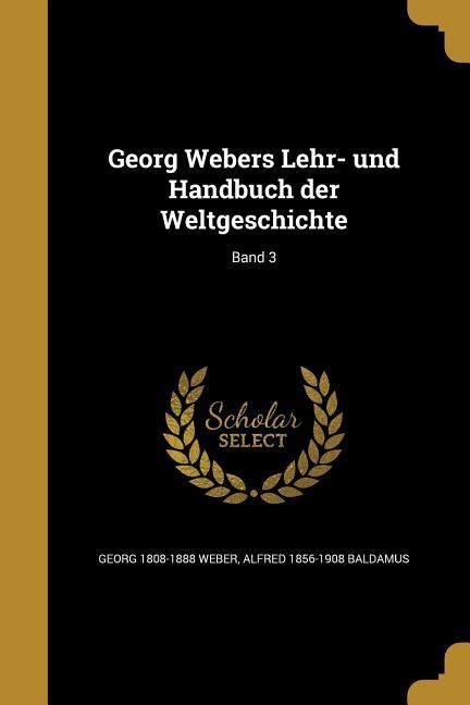 Produktbild: Georg Webers Lehr- und Handbuch der Weltgeschichte; Band 3