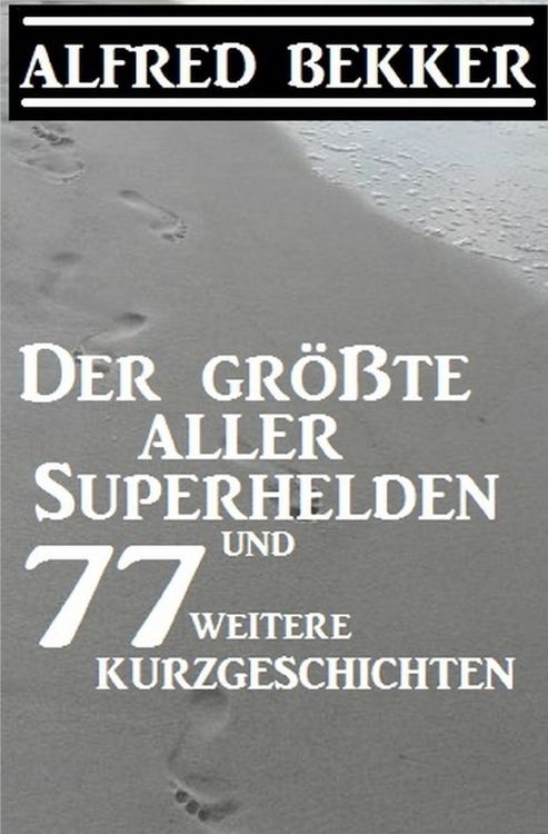 Produktbild: Der gr&ouml;&szlig;te aller Superhelden und 77 weitere Kurzgeschichten