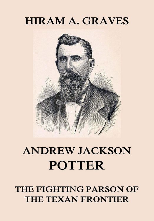 Produktbild: Andrew Jackson Potter - The fighting parson of the Texan frontier