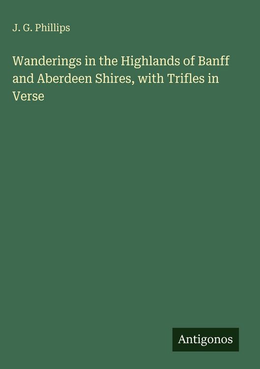 Produktbild: Wanderings in the Highlands of Banff and Aberdeen Shires, with Trifles in Verse