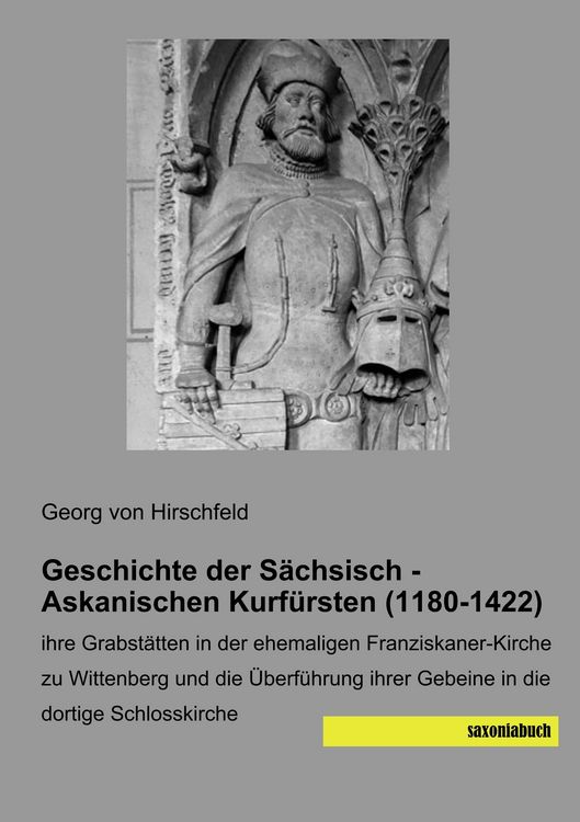 Produktbild: Geschichte der S&auml;chsisch - Askanischen Kurf&uuml;rsten (1180-1422)
