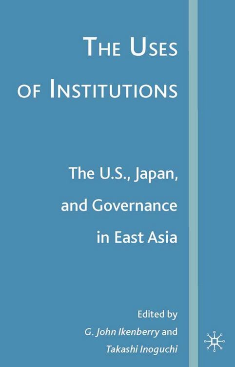 Produktbild: The Uses of Institutions: The U.S., Japan, and Governance in East Asia