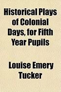Produktbild: Historical Plays of Colonial Days, for Fifth Year Pupils Historical Plays of Colonial Days, for Fifth Year Pupils