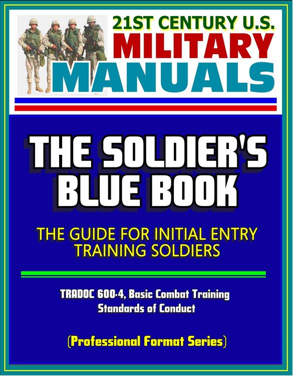 Produktbild: 21st Century U.S. Military Manuals: The Soldier's Blue Book - The Guide for Initial Entry Training Soldiers, TRADOC 600-4, Basic Combat Training, Stan