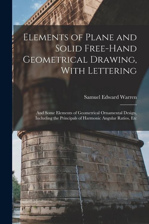 Produktbild: Elements of Plane and Solid Free-Hand Geometrical Drawing, With Lettering: And Some Elements of Geometrical Ornamental Design, Including the Principal
