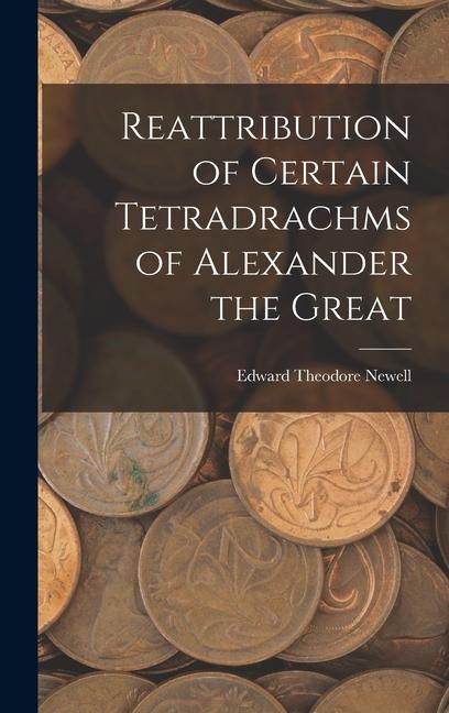 Produktbild: Reattribution of Certain Tetradrachms of Alexander the Great