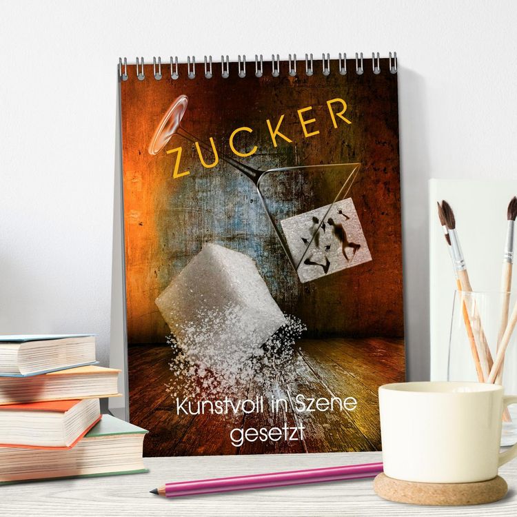 Produktbild: ZUCKER - kunstvoll in Szene gesetzt (Tischkalender 2026 DIN A5 hoch), CALVENDO Monatskalender