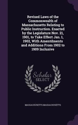 Produktbild: Revised Laws of the Commonwealth of Massachusetts Relating to Public Instruction. Enacted by the Legislature Nov. 21, 1901, to Take Effect Jan. 1, 190
