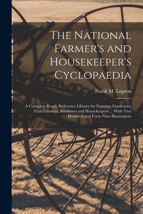 Produktbild: The National Farmer's and Housekeeper's Cyclopaedia: A Complete Ready Reference Library for Farmers, Gardeners, Fruit Growers, Stockmen and Housekeepe
