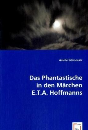 Produktbild: Schmeuser, A: Das Phantastische in den M&auml;rchen E.T.A. Hoffma