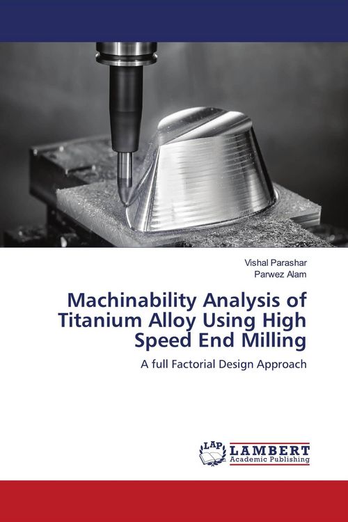 Produktbild: Machinability Analysis of Titanium Alloy Using High Speed End Milling