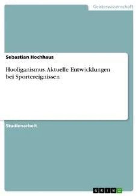 Produktbild: Hooliganismus. Aktuelle Entwicklungen bei Sportereignissen