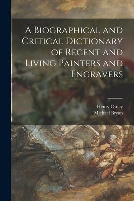 Produktbild: A Biographical and Critical Dictionary of Recent and Living Painters and Engravers