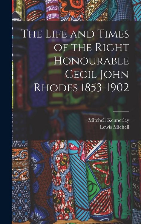 Produktbild: The Life and Times of the Right Honourable Cecil John Rhodes 1853-1902
