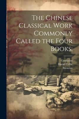Produktbild: The Chinese Classical Work Commonly Called the Four Books;