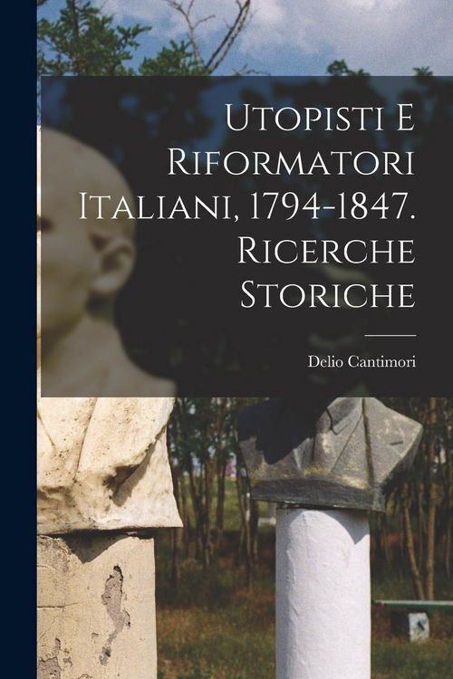 Produktbild: Utopisti e riformatori italiani, 1794-1847. Ricerche storiche