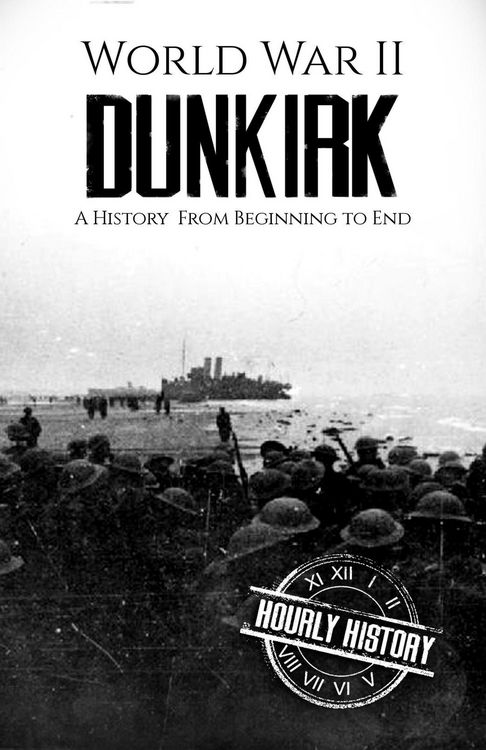 Produktbild: World War II Dunkirk: A History from Beginning to End (World War 2 Battles)