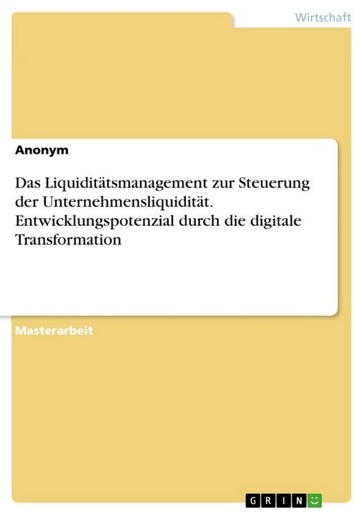 Produktbild: Das Liquidit&auml;tsmanagement zur Steuerung der Unternehmensliquidit&auml;t. Entwicklungspotenzial durch die digitale Transformation