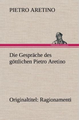 Produktbild: Die Gespr&auml;che des g&ouml;ttlichen Pietro Aretino