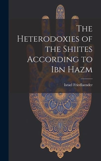 Produktbild: The Heterodoxies of the Shiites According to Ibn Hazm