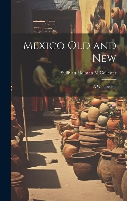 Produktbild: Mexico Old and New: A Wonderland