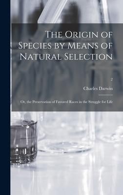 Produktbild: The Origin of Species by Means of Natural Selection; or, the Preservation of Favored Races in the Struggle for Life; 2