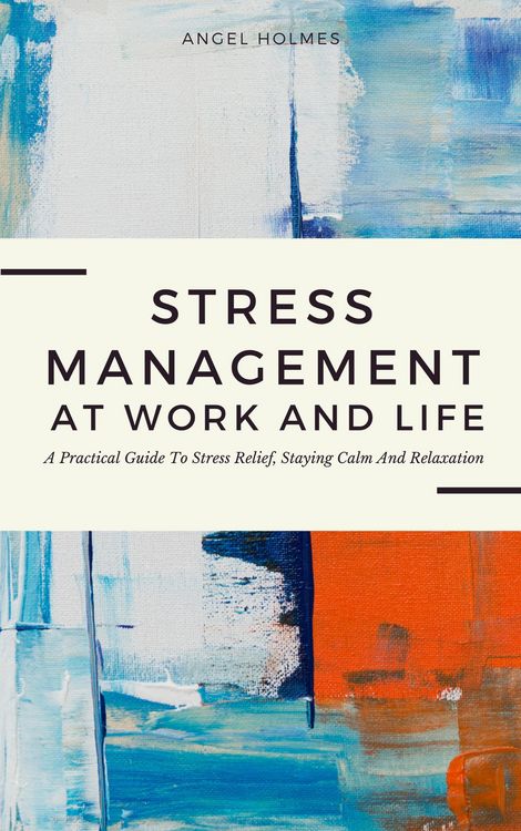 Produktbild: Stress Management At Work And Life - A Practical Guide To Stress Relief, Staying Calm And Relaxation