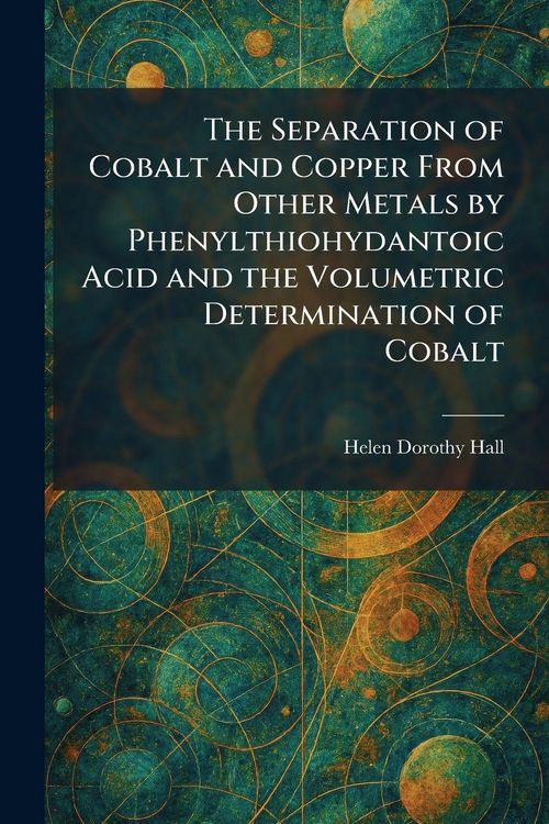 Produktbild: The Separation of Cobalt and Copper From Other Metals by Phenylthiohydantoic Acid and the Volumetric Determination of Cobalt