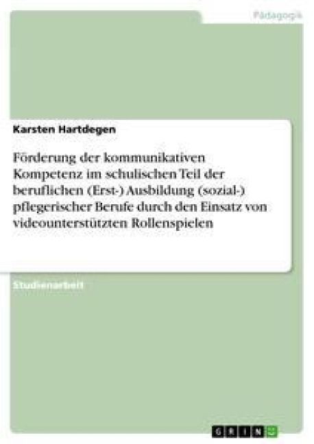 Produktbild: F&ouml;rderung der kommunikativen Kompetenz im schulischen Teil der beruflichen (Erst-) Ausbildung (sozial-) pflegerischer Berufe durch den Einsatz von vid