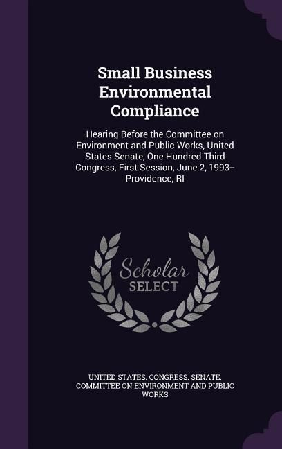 Produktbild: Small Business Environmental Compliance: Hearing Before the Committee on Environment and Public Works, United States Senate, One Hundred Third Congres